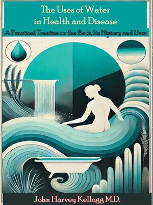 cover image of The Uses of Water in Health and Disease. a Practical Treatise on the Bath, Its History and Uses